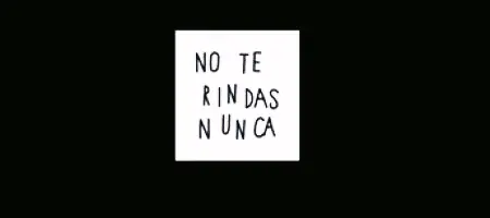 NO TE RINDAS NUNCA
