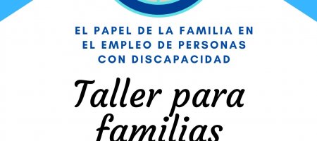 Taller para familias, El papel de la familia en el empleo de personas con discapacidad